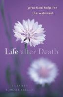 Life After Death: Practical Help for the Widowed 1616365226 Book Cover