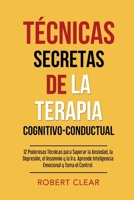 Técnicas Secretas de la Terapia Cognitivo-Conductual: 12 Poderosas Técnicas para Superar la Ansiedad, la Depresión, el Insomnio y la Ira. Aprende ... el Control. (Psicológica) (Spanish Edition) 0648818853 Book Cover
