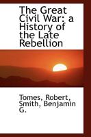 The Great Civil War: A History of the Late Rebellion 3337401627 Book Cover