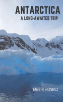 Antarctica a Long-Awaited Trip 0648897869 Book Cover
