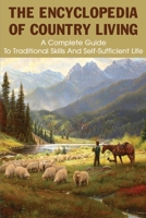 The Encyclopedia Of Country Living: A Complete Guide To Traditional Skills And Self-Sufficient Life: Sustainable Living B08XLGJRJS Book Cover