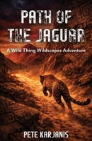 Path of the Jaguar: A Wild Thing Wildscapes Adventure B0GV3YMFWJ Book Cover