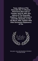 Texas. Address of The Honorable Wm. H. Wharton, Delivered in New York on Tuesday, April 26, 1836. Also, Address of The Honorable Stephen F. Austin, ... With Other Documents Explanatory of The 1275865380 Book Cover