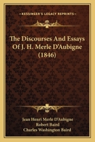 The Discourses And Essays Of J. H. Merle D'Aubigne 1120875706 Book Cover