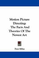 Motion Picture Directing: The Facts and Theories of the Newest Art 1018258876 Book Cover