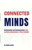Connected Minds: Relationships and Communication: How we Bond, Communicate and Thrive Together B0G1NGMB7M Book Cover