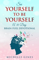See Yourself to Be Yourself: A 30 Day Brain Fuel Devotional B09HG59KDR Book Cover