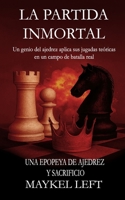 LA PARTIDA INMORTAL: Un genio del ajedrez aplica sus jugadas teóricas en un campo de batalla real (Spanish Edition) B0G52LDB1R Book Cover