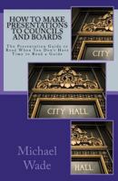 How to Make Presentations to Councils and Boards 145370728X Book Cover