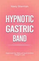 Hypnotic Gastric Band: Hypnosis for Natural and Holistic Weight Loss B0C32Z6J2F Book Cover