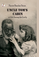 Uncle Tom's Cabin or Life among the Lowly 9355460449 Book Cover