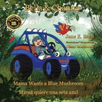 Bella &Chantey: Mama Wants a Blue Mushroom * Mamá quiere una seta azul 996217161X Book Cover