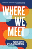 Where We Meet: A Lenten Study of Systems, Stories, and Hope 0835820483 Book Cover