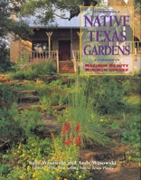 Native Texas Gardens: Maximum Beauty Minimum Upkeep 1589790588 Book Cover