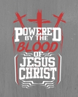 Powered By The Blood of Jesus Christ: A 52 Week Prayer and Gratitude Journal 1675660042 Book Cover