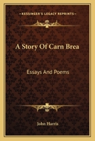 A Story Of Carn Brea: Essays And Poems 0548314705 Book Cover