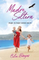 MADRE SOLTERA: Mujer, la mejor versión de mi (Spanish Edition) B0CLW2LZ27 Book Cover