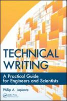 Technical Writing: A Practical Guide For Engineers And Scientists (What Every Engineer Should Know) 1439820856 Book Cover