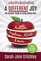 A Different Joy: the Parents' Guide to Living Better With Autism, Dyslexia, ADHD and more... 0993255140 Book Cover