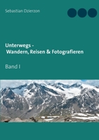 Unterwegs - Wandern, Reisen & Fotografieren: Band I 3753460176 Book Cover