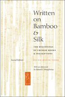 Written on Bamboo and Silk: The Beginnings of Chinese Books and Inscriptions 0226814165 Book Cover