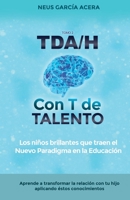 TDA/H con T de TALENTO: Los niños brillantes que traen el Nuevo Paradigma en la Educación (Spanish Edition) 8418213582 Book Cover