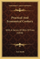 Practical and Economical Cookery with a Series of Bills of Fare 1104458128 Book Cover