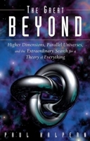 The Great Beyond: Higher Dimensions, Parallel Universes and the Extraordinary Search for a Theory of Everything 047146595X Book Cover