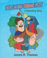 Boy Does Trash Fly!: A Recycling Story 149295828X Book Cover