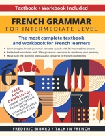 French Grammar for Intermediate Level: The most complete textbook and workbook for French learners 1684892767 Book Cover