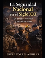 La Seguridad Nacional en el Siglo XXI: Un Enfoque Holístico y Multidimensional (Defensa y Seguridad Nacional) (Spanish Edition) B0FJ5P34NK Book Cover