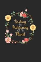Destroy the patriarchy not The Planet: Floral Wreath Beautiful Flower Resistance Notebook 6x9 Inches 120 lined pages for notes Notebook 6x9 Inches - 120 lined pages for notes, drawings, formulas Organ 1704309727 Book Cover
