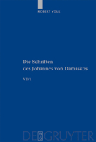 Die Schriften Des Johannes Von Damaskos: Herausgegeben Vom Byzantinischen Institut Der Abtei Scheyern 3110194627 Book Cover