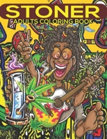 Stoner Adults Coloring Book: An adults coloring book stoner, stoner things, stoner girl & canabis designs for stress relief & relaxation. B09244XQKS Book Cover