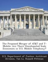 The Proposed Merger of AT&T and T-Mobile: Are There Unexhausted Scale Economies in U.S. Mobile Telephony? 1289084610 Book Cover