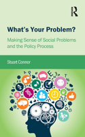 What's Your Problem?: Making Sense of Social Problems and the Policy Process 1909330493 Book Cover