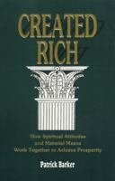 Created Rich: How Spiritual Attitudes and Material Means Work Together to Achieve Prosperity--A Financial Guide for Baha'is 087961241X Book Cover