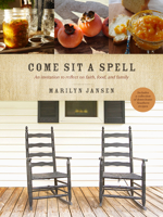 Come Sit a Spell: An Invitation to Reflect on Faith, Food, and Family 1496453670 Book Cover