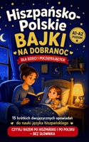 Hiszpansko-Polskie Bajki na Dobranoc: 15 krótkich dwujezycznych opowiadan do nauki hiszpanskiego. Czytaj razem po hiszpansku i po polsku – bez slownika. (Polish Edition) B0H9P1KKJ9 Book Cover