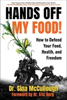 Hands Off My Food!: How to Defend Your Food, Health, and Freedom 1631440845 Book Cover