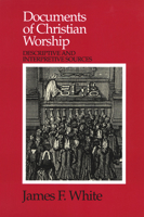 Documents of Christian Worship: Descriptive and Interpretive Sources 0664253997 Book Cover