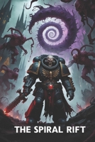 The Spiral Rift: A Warhammer 40K Horror Novel of Chaos, Corruption, and Sacrifice B0DW2D584R Book Cover