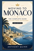 Moving to Monaco: The Complete Guide for Expats, Nomads, and Newcomers B0GZR4BHBS Book Cover