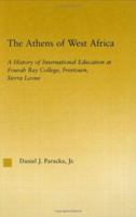 The Athens of West Africa: A History of International Education at Fourah Bay College, Freetown, Sierra Leone 1138987638 Book Cover