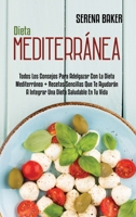 Dieta Mediterránea: Todos Los Consejos Para Adelgazar Con La Dieta Mediterránea + Recetas Sencillas Que Te Ayudarán A Integrar Una Dieta Saludable En ... Diet) (Spanish Version) 180214983X Book Cover
