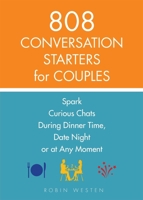808 Conversation Starters for Couples: Spark Curious Chats During Dinner Time, Date Night or Any Moment 1612436471 Book Cover