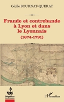 Fraude et contrebande à Lyon et dans le Lyonnais: (1674-1791) (Mémoires Des Douanes) (French Edition) 2140289927 Book Cover