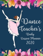 Dance Teacher's Daily Lesson Planner: 2020 Weekly and Monthly Lesson Organizers for Dance Teachers - Teacher Agenda for Class Planning and Organizing ... Floral Cover Design (2020 Teacher Planners) 1671682289 Book Cover