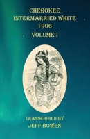 Cherokee Intermarried White 1906 Volume I 1649680708 Book Cover