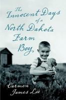 The Innocent Days of a North Dakota Farm Boy 1483432661 Book Cover